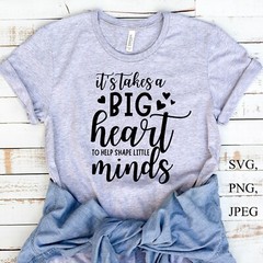 Cricut SVG,PNG, It takes a big heart to help shape little minds, Teacher quotes