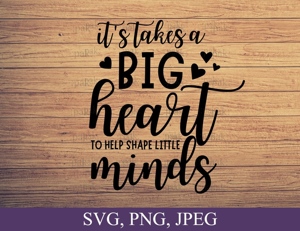 Cricut SVG,PNG, It takes a big heart to help shape little minds, Teacher quotes