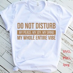 Do Not Disturb My Peace, My Joy, My Grind Svg, Digital Cutting File For Cricut