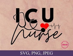 SVG, PNG, “ICU Nurse, Funny Gift, Nurse Life, Nursing Quote” For Cricut Design