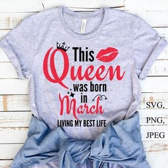 This Queen Was Born in March, March Birthday, SVG, PNG, Cricut Digital Files
