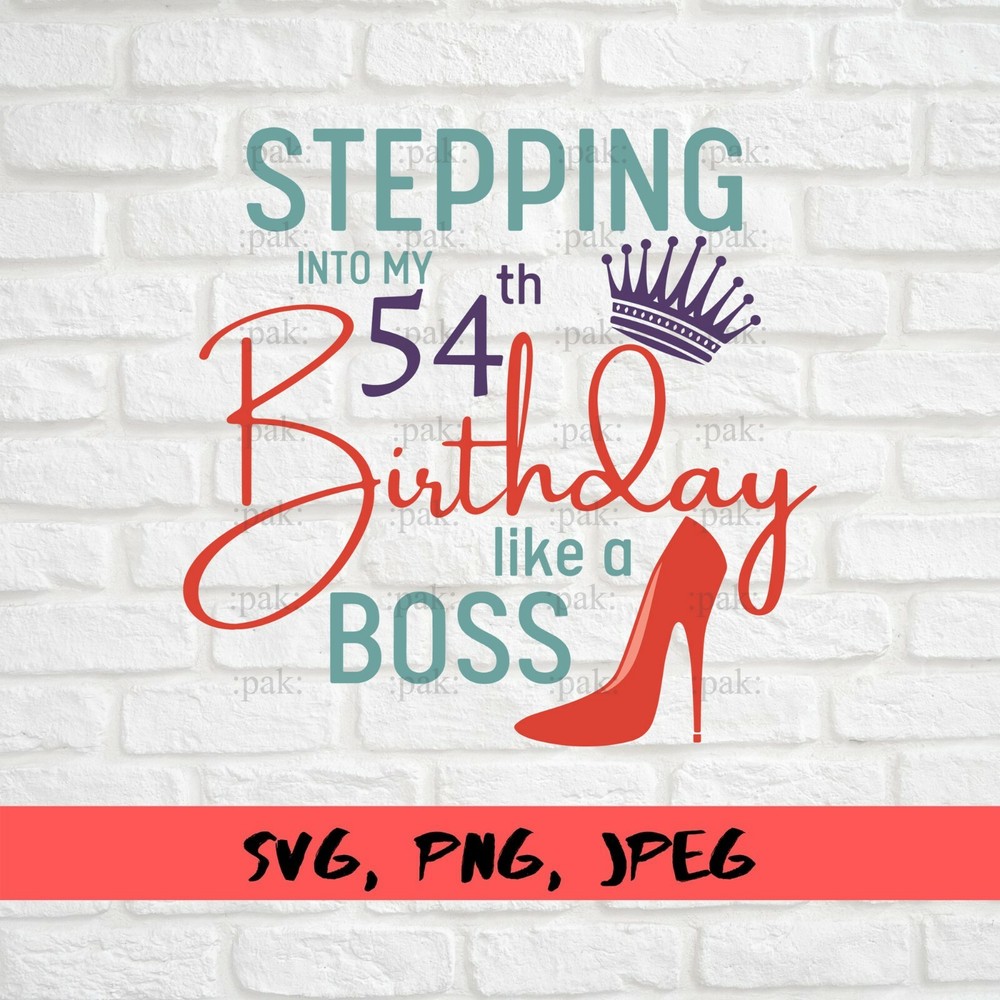 SVG, PNG, “Stepping Into My 54th Like A BOSS, 54th Birthday ” For Cricut Design