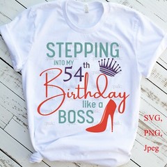 SVG, PNG, “Stepping Into My 54th Like A BOSS, 54th Birthday ” For Cricut Design