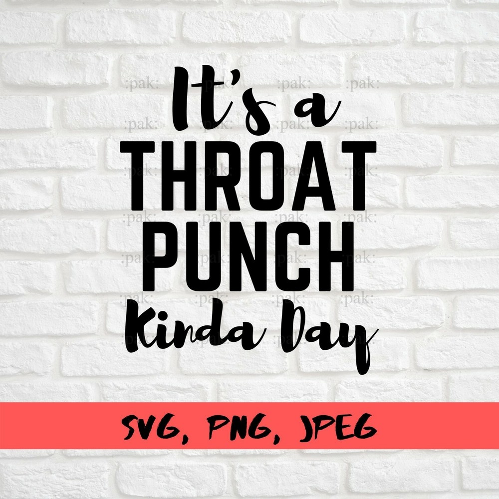 SVG, PNG, JPEG “It’s A Throat Punch Kinda Day, Funny Quote ” For Cricut Design