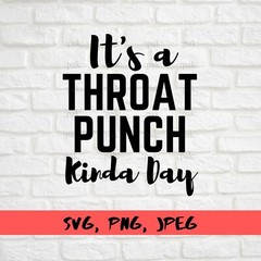 SVG, PNG, JPEG “It’s A Throat Punch Kinda Day, Funny Quote ” For Cricut Design