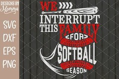 We interrupt this Family for Softball Season SVG DXF EPS PNG Cut File Cricut