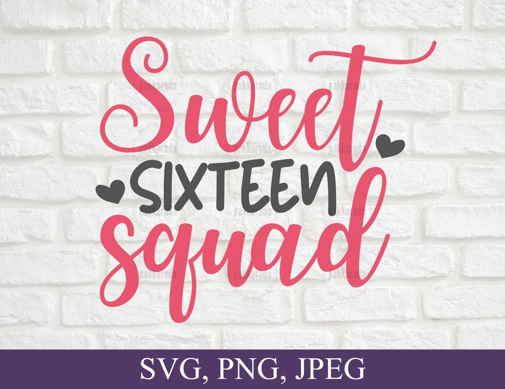 SVG, PNG, JPEG “Sweet Sixteen Squad, 16 Years Old Birthday” For Cricut Design
