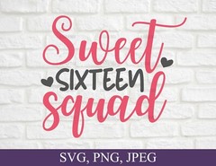 SVG, PNG, JPEG “Sweet Sixteen Squad, 16 Years Old Birthday” For Cricut Design