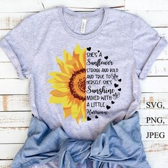 SVG,PNG,JPEG “She’s a sunflower strong and bold and true to herself” For Cricut
