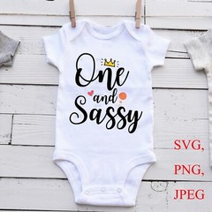 SVG, PNG, “One and Sassy, 1st Birthday Girl, One year old” For Cricut Design