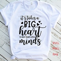 Cricut SVG,PNG, It takes a big heart to help shape little minds, Teacher quotes