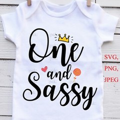 SVG, PNG, “One and Sassy, 1st Birthday Girl, One year old” For Cricut Design