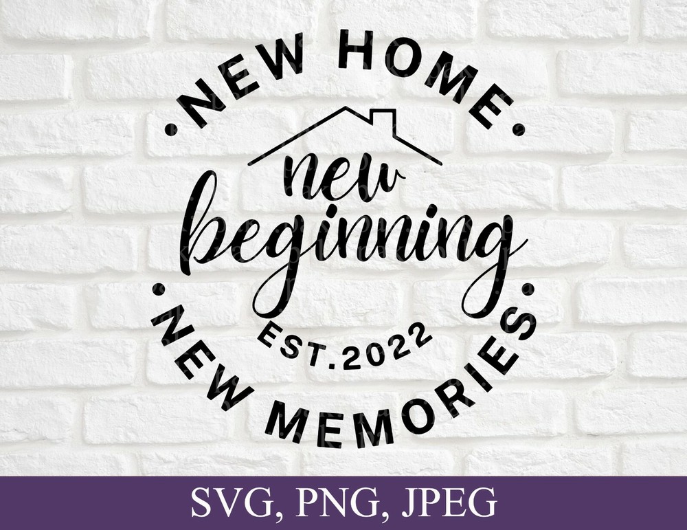New Home, Beginning, Memories EST 2022, SVG, PNG, Digital Files For Cricut