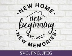 New Home, Beginning, Memories EST 2022, SVG, PNG, Digital Files For Cricut