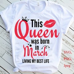 This Queen Was Born in March, March Birthday, SVG, PNG, Cricut Digital Files