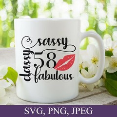 SVG, PNG, “58th Birthday, Sassy Classy Fabulous, 58 Year Old” For Cricut Design