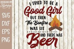 I tried to be a Good Girl Bonfire Beer SVG DXF EPS PNG Cut File Cricut Cameo