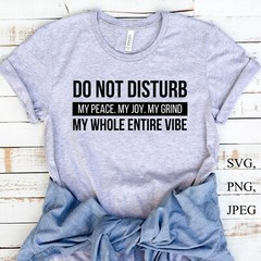 Do Not Disturb My Peace, My Joy, My Grind Svg, Digital Cutting File For Cricut