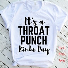 SVG, PNG, JPEG “It’s A Throat Punch Kinda Day, Funny Quote ” For Cricut Design