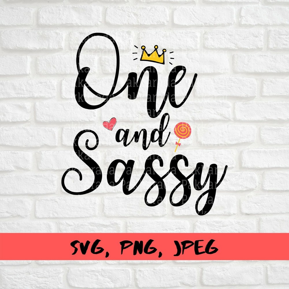 SVG, PNG, “One and Sassy, 1st Birthday Girl, One year old” For Cricut Design