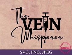 SVG, PNG “The Vein Whisperer, Phlebotomist Funny Nurse Saying” For Cricut Design